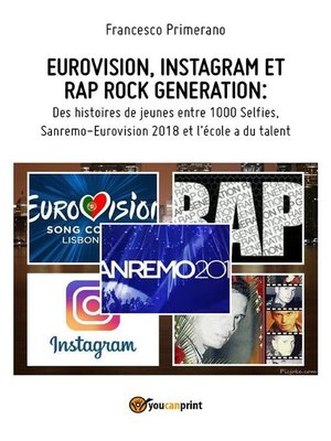 cover image of EUROVISION, INSTAGRAM ET RAP ROCK GENERATION--Des histoires de jeunes entre 1000 Selfies,  Sanremo-Eurovision 2018 et l'école a du talent